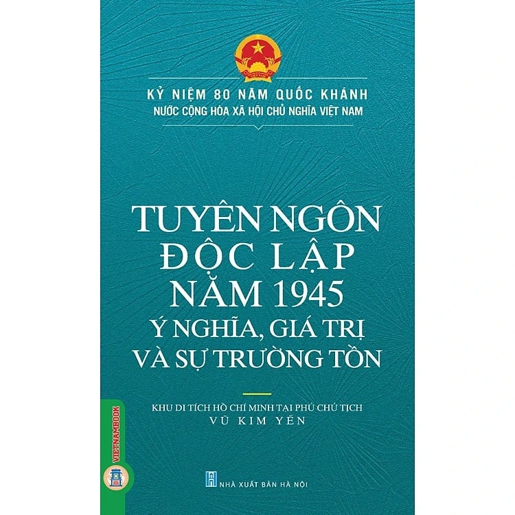 Tuyên ngôn độc lập năm 1945 - Ý nghĩa, giá trị và sự trường tồn
