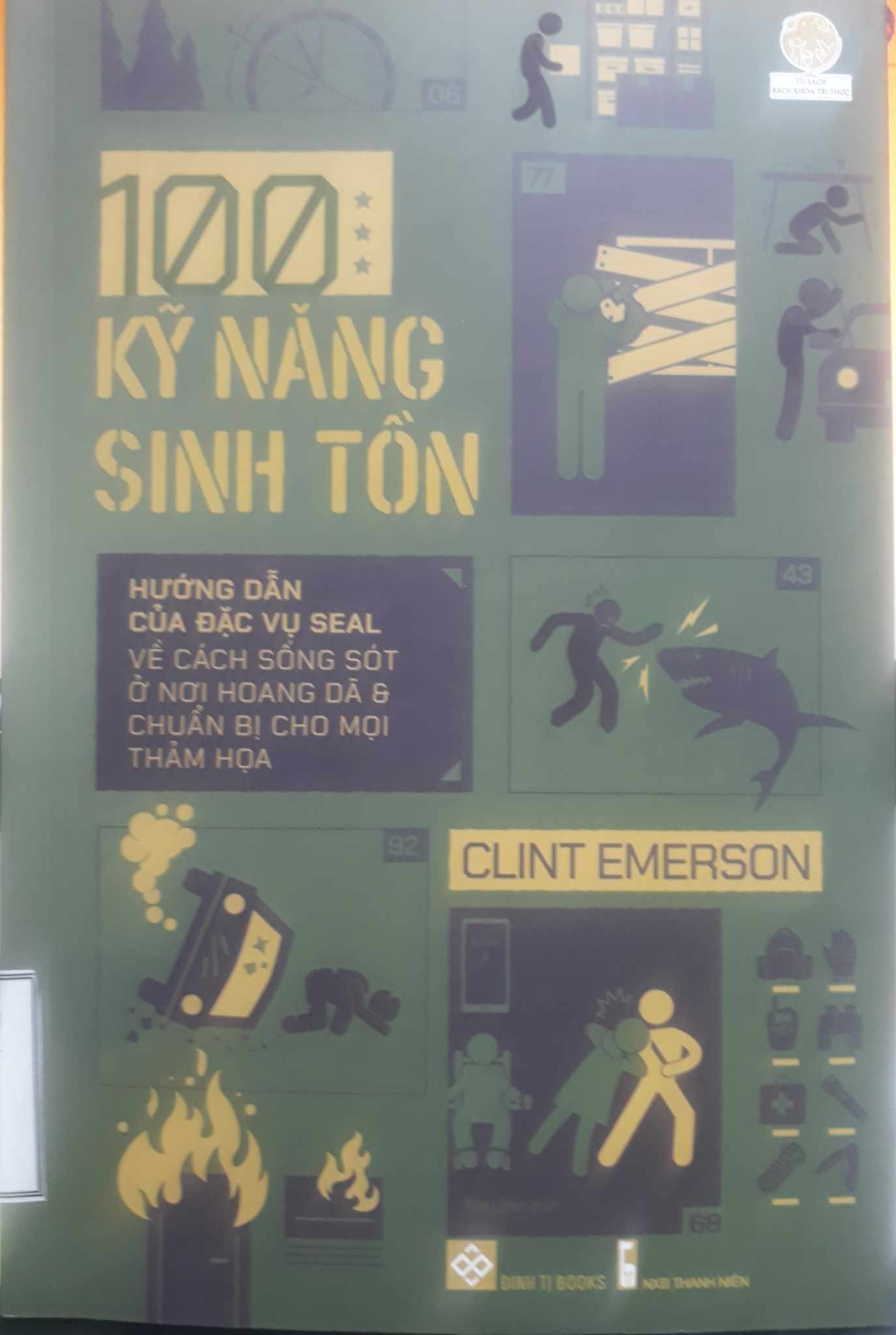 100 kỹ năng sinh tồn: Hướng dẫn của đặc vụ Seal về cách sống sót ở nơi hoang dã và chuẩn bị cho mọi thảm họa