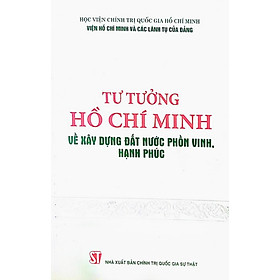 Tư tưởng Hồ Chí Minh về xây dựng đất nước phồn vinh, hạnh phúc