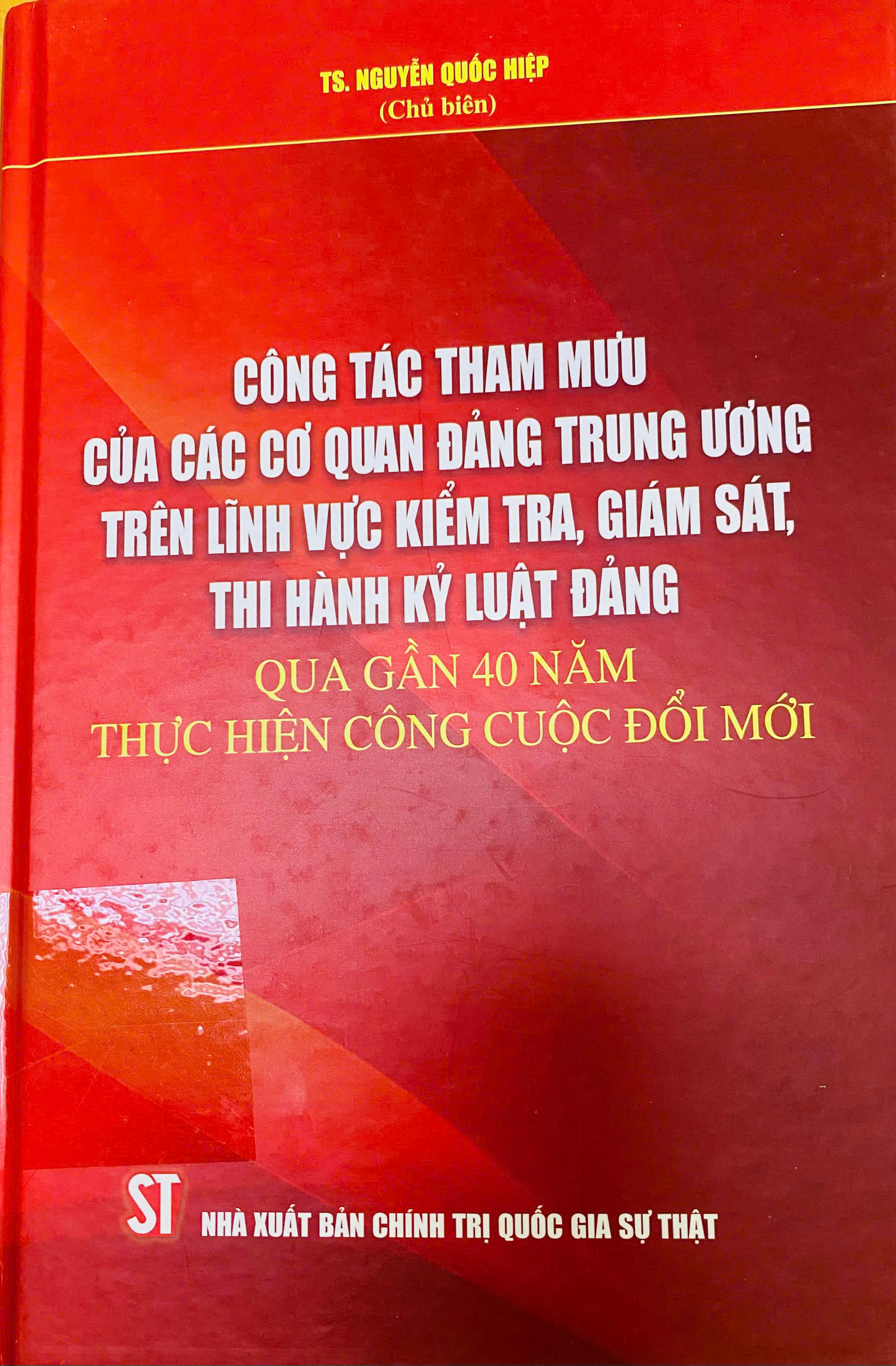 Công tác tham mưu của các cơ quan rĐảng Trung ương trên lĩnh vực kiểm tra, giám sát, thi hành kỷ luật Đảng qua gần 40 năm thực hiện công cuộc đổi mới