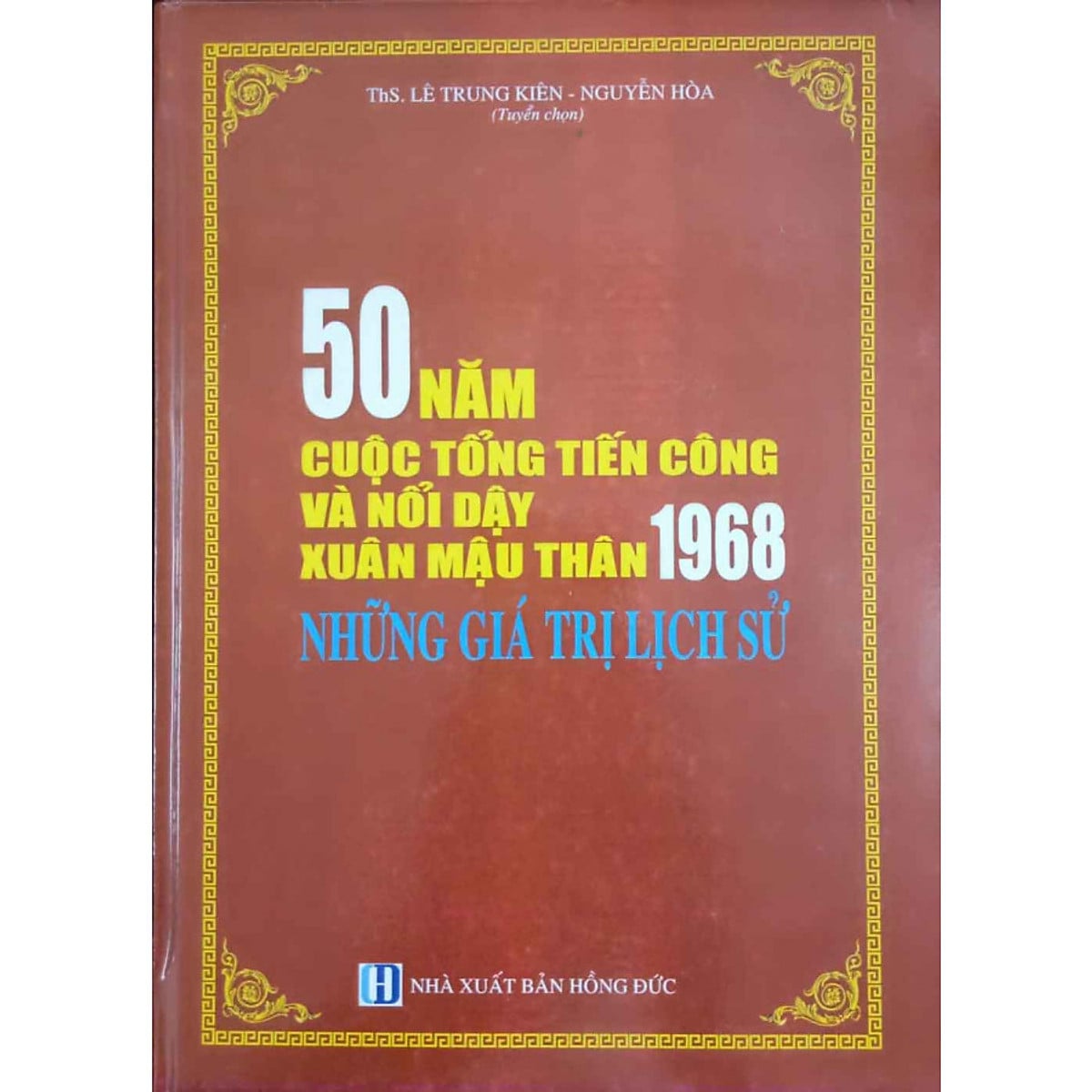 50 năm cuộc tổng tiến công và nổi dậy xuân Mậu Thân 1968 - những giá trị lịch sử