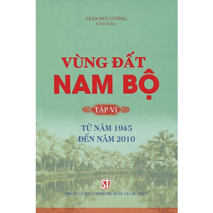 Vùng đất Nam Bộ - Tập 6: Từ năm 1945 đến năm 2010