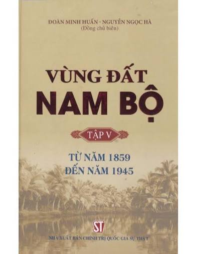 Vùng đất Nam Bộ - Tập 5: Từ năm 1859 đến năm 1945