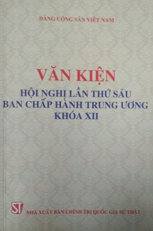 Văn kiện Hội nghị lần thứ Sáu Ban chấp hành Trung ương Đảng khóa XII