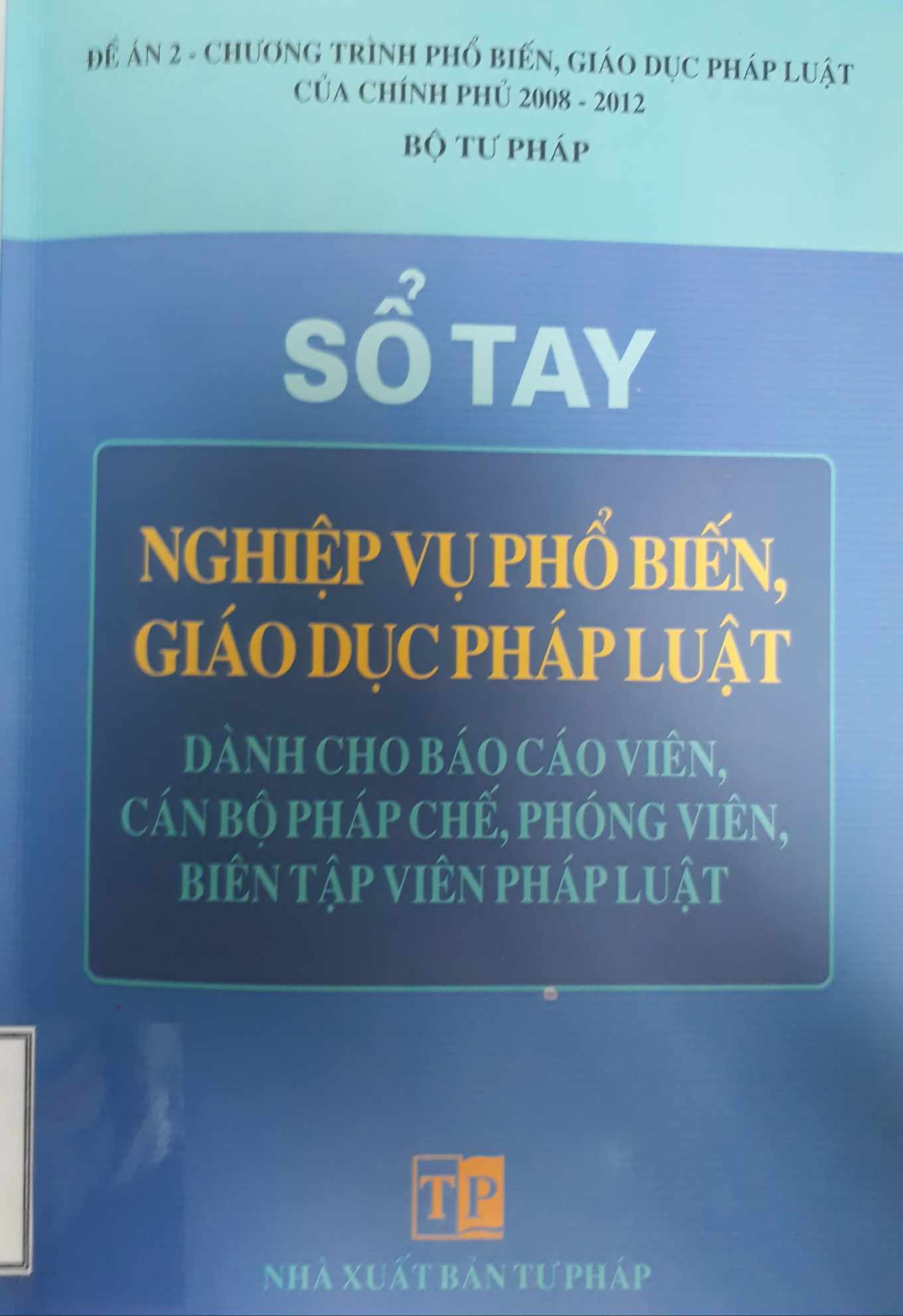 Sổ tay nghiệp vụ phổ biến, giáo dục pháp luật dành cho báo cáo viên cán bộ pháp chế, phóng viên, biên tập viên pháp luật