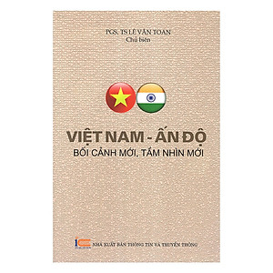 Việt Nam - Ấn Độ: Bối cảnh mới, tầm nhìn mới