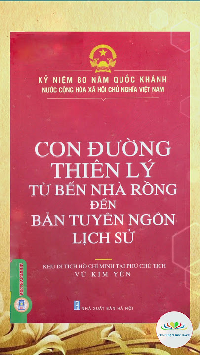 Con đường thiên lý từ Bến Nhà Rồng đến Bản Tuyên ngôn lịch sử