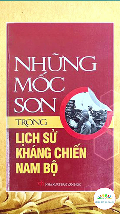 Những mốc son trong lịch sử kháng chiến Nam Bộ